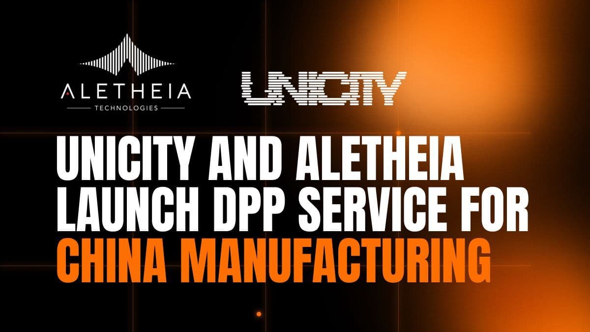 UNICITY LABS AND ALETHEIA TECHNOLOGIES CHINA LAUNCH A DIGITAL PRODUCT PASSPORT SERVICE FOR THE CHINA–EU CORRIDOR